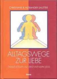 Alltagswege zur Liebe : Familienstellen als Erkenntnisprozeß （2. Aufl. 2006. 192 S. 21 cm）
