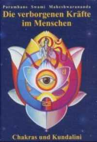 Die verborgenen Kräfte im Menschen : Die verborgenen Kräfte im Menschen - Chakras und Kundalini （3. Aufl. 2021. 272 S. zahlr. vierfarb. Abb. 24.5 cm）