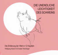 Die unendliche Leichtigkeit des Schweins : Die Erklärung der Welt in 12 Kapitel （2013. 128 S. m. Zeichn. 200 mm）