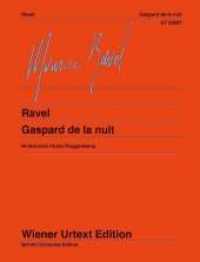 Gaspard de la nuit : 3 poèmes pour piano d'après Aloysius Bertrand. Klavier. (Wiener Urtext Edition) （1. Auflage. 2011. 72 S. 330 mm）