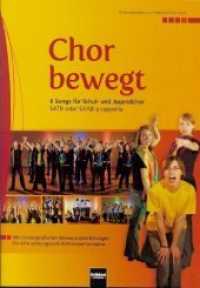 Chor bewegt, für gemischten Chor, Chorpartitur : 6 Songs für Schul- und Jugendchor SATB oder SAAB a cappella. Mit choreografischen Bewegungsanleitungen für eine wirkungsvolle Bühnenperformance （2008. 40 S. Noten. 29.7 cm）