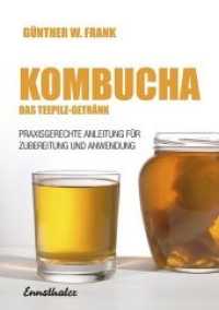 Kombucha - Das Teepilz-Getr&auml;nk : Praxisgerechte Anleitung f&uuml;r Zubereitung und Anwendung （19. Aufl. 2016. 236 S. 21 cm）