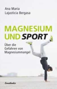 Magnesium und Sport : Über die Gefahren von Magnesiummangel （Neuausg. 2017. 112 S. 21 cm）