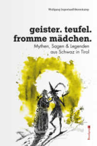 Geister, Teufel, fromme Mädchen : Mythen, Sagen & Legenden aus Schwaz in Tirol, dem Silberbergwerk und rund um den Achensee （2., bearb. Aufl. 2016. 120 S. 28 SW-Abb. 23.5 cm）