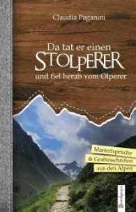 Da tat er einen Stolperer und fiel herab vom Olperer : Marterlsprüche & Grabinschriften aus den Alpen. Ungekürzte Ausgabe （2. Aufl. 2012. 144 S. 19.5 cm）