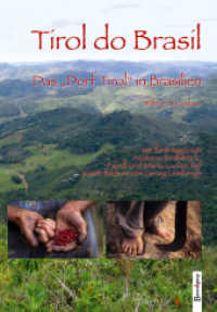 Tirol do Brasil : Das "Dorf Tirol" in Brasilien mit Beiträgen von Andreas Bramböck, Friedl und Maria Ludescher sowie Bildern von Georg Lembergh （2009. 312 S. 234 Abb. 23.5 cm）