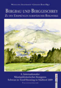 Bergbau und Berggeschrey : Zu den Ursprüngen europäischer Bergwerke. 8. Internationaler Montanhistorischer Kongress. Tagungsband 2009 （2010. 288 S. m. 60 Abb. 23,5 cm）
