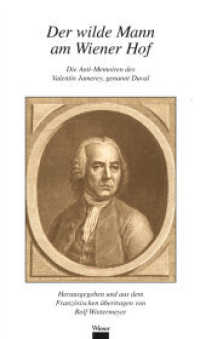 Der wilde Mann am Wiener Hof : Die Anti-Memoiren des Valentin Jamerey, genannt Duval （2011. 524 S. 19.5 cm）