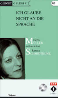 Ich glaube nicht an die Sprache, m. 1 Audio : Herta Müller im Gespräch mit Renata Schmidtkunz. 60 Min. (Gehört Gelesen 5) （2009. 62 S. 22 cm）