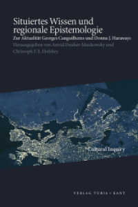 Situiertes Wissen und regionale Epistemologie : Zur Aktualität Georges Canguilhems und Donna J. Haraways (Cultural Inquiry) （2013. 280 S. 24 cm）