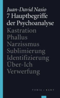 7 Hauptbegriffe der Psychoanalyse : Kastration - Phallus - Narzissmus - Sublimierung - Identifizierung - Über-Ich - Verwerfung （156 S. 200 mm）