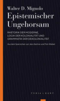 Epistemischer Ungehorsam : Rhetorik der Moderne, Logik der Kolonialität und Grammatik der Dekolonialität (Turia Reprint) （2019. 207 S. 202 x 123 mm）