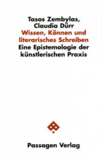 Wissen, Können und literarisches Schreiben : Eine Epistemologie der künstlerischen Praxis (Passagen Philosophie) （2009. 168 S. 23.5 cm）