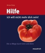 Hilfe, ich will nicht mehr dick sein! : Die 10 Wege durch dick und d&uuml;nn