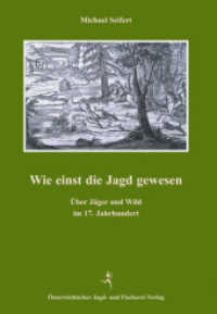 Wie einst die Jagd gewesen : Über Jäger und Wild im 17. Jahrhundert （2010. 160 S. 30 Abb. 25.5 cm）