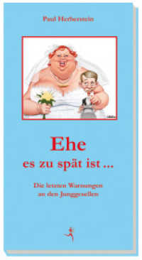 Ehe es zu spät ist... : Die letzten Warnungen an den Junggesellen. （2012. 128 S. 21,5 cm）