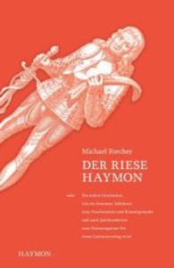 Der Riese Haymon : oder Die wahre Geschichte, wie ein frommer Adelsherr zum Drachentöter und Klostergründer und nach Jahrhunderten zum Namenspatron für einen Literaturverlag wird （2007. 88 S. m. 8 Abb. 180 mm）