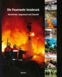 Die Feuerwehr Innsbruck : Geschichte, Gegenwart und Zukunft. Hrsg. v. Berufsfeuerwehrverband Innsbruck-Stadt （2007. 240 S. m. zahlr. meist farb. Abb. 290 mm）