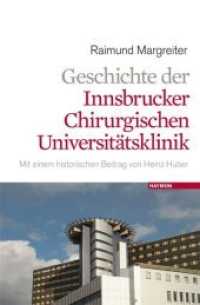Geschichte der Innsbrucker Chirurgischen Universitätsklinik : Mit einem historischen Beitrag von Heinz Huber （2012. 272 S. vierfarbig. 215 mm）