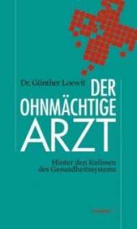 Der ohnmächtige Arzt : Hinter den Kulissen des Gesundheitssystems (HAYMON TASCHENBUCH 24) （2010. 208 S. 190 mm）