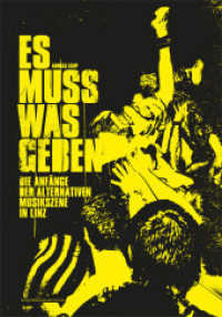 Es muss was geben : Die Anfänge der alternativen Musikszene in Linz （3., erw. Aufl. 2015. 336 S. m. zahlr. Duplex-Abb. 24 cm）