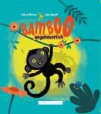 Bamboo, ungeheuerlich : Bilderbuch （2020. 24 S. m. zahlr. bunten Bild. 21 cm）