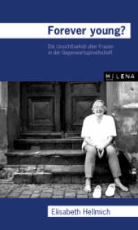 Forever young? : Die Unsichtbarkeit alter Frauen in der Gegenwartsgesellschaft （1., Aufl. 2007. CLXV, 165 S. 14 SW-Fotos. 20.5 cm）