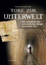 Tore zur Unterwelt : Das Geheimnis der unterirdischen Gänge aus uralter Zeit ... （4. Aufl. 2009. 208 S. m. über 200 Farbabb. 29.8 cm）