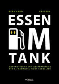 Essen im Tank : Warum Biosprit und Elektroantrieb den Klimawandel nicht aufhalten （NED. 2013. 240 S. 20 Tabellen. 21 cm）