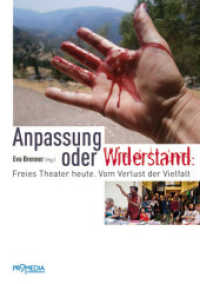 Anpassung oder Widerstand : Freies Theater heute. Vom Verlust der Vielfalt （NED. 2013. 256 S. 40 Abb. 21 cm）