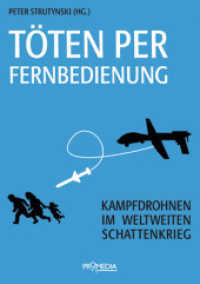 Töten per Fernbedienung : Kampfdrohnen im weltweiten Schattenkrieg （NED. 2013. 224 S. 21 cm）