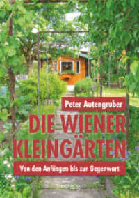 Die Wiener Kleingärten : Von den Anfängen bis zur Gegenwart （2018. 240 S. schwarz/weiß und farbig bebildert. 14.8 x 21 cm）