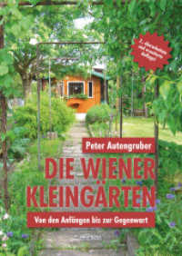 Die Wiener Kleingärten : Von den Anfängen bis zur Gegenwart （überarb. Aufl. 2025. 248 S. 30 Abb. 21 cm）