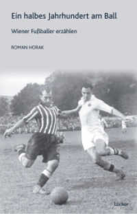 Ein halbes Jahrhundert am Ball : Wiener Fußballer erzählen （2008. 200 S. 20 SW-Abb. 20.5 cm）