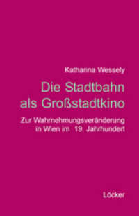 Die Stadtbahn als Großstadtkino : Zur Wahrnehmungsveränderung in Wien im 19. Jahrhundert （1., Aufl. 2009. 160 S. 20.5 cm）