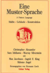 Eine Muster-Sprache : Städte - Gebäude - Konstruktionen （2, aktualis. Aufl. 2011. xlv, 1272 S. 500 Abb. 20 cm）