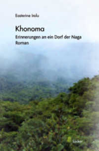 Khonoma : Erinnerungen an ein Dorf der Naga. Roman （2011. 210 S. 20.5 cm）