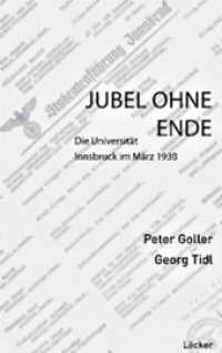 Jubel ohne Ende : Die Universität Innsbruck im März 1938 （2012. 250 S. m. 30 Abb. 23.5 cm）