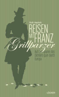 Reisen mit Franz Grillparzer : Auf den Spuren des Dichters quer durch Europa （2012. 250 S. 23.5 cm）