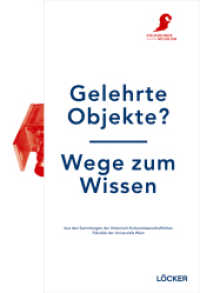 Gelehrte Objekte? - Wege zum Wissen : Aus den Sammlungen der Historisch-Kulturwissenschaftlichen Fakultät der Universität Wien. Katalog zur Ausstellung (11.04.2013-27.10.2013) im Volkskundemuseum Wien （2013. 283 S. 21.5 cm）