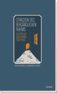 Straßen des vergänglichen Ruhms : Dichter auf dem Wiener Stadtplan （2014. 230 S. 20.5 cm）