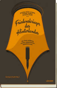 Friedenskrieger des Hinterlandes : Der Erste Weltkrieg und der zeitgenössische Antimilitarismus （2014. 330 S. 23.5 cm）