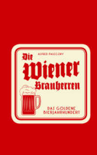Die Wiener Brauherren : Das goldene Bierjahrhundert （2014. 250 S. zahlreiche Abbildungen. 22.5 cm）