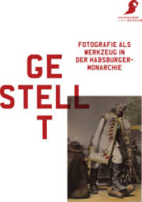 Gestellt : Fotografie als Werkzeug in der Habsburgermonarchie. Handbuch zur Ausstellung "Gestellt" im Volkskundemuseum Wien, 2015 （2015. 190 S. m. zahlr. Abb. 28 cm）