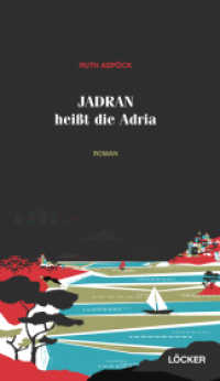 Jadran heißt die Adria : Roman （2015. 164 S. 20.5 cm）