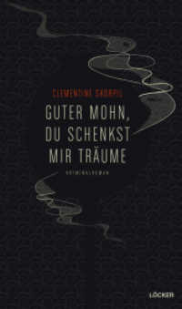 Guter Mohn, du schenkst mir Träume : Kriminalroman （2015. 287 S. 20.5 cm）