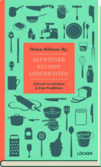 Altwiener K&uuml;chengeschichten : Erlesene Geschichten & feine Feuilletons （2019. 250 S. 20.5 cm）
