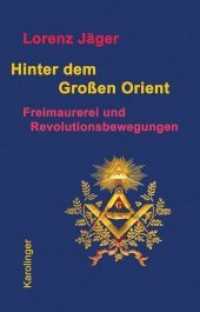 Hinter dem großen Orient : Freimaurerei und Revolutionsbewegungen （2. Aufl. 2018. 152 S. 23 cm）