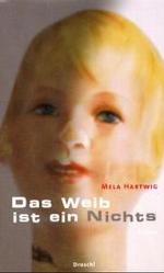 Das Weib ist ein Nichts : Roman. Roman. Mit e. Nachw. v. Bettina Fraisl （2. Aufl.）