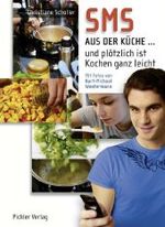 SMS aus der K&uuml;che ... : und pl&ouml;tzlich ist selber kochen ganz leicht